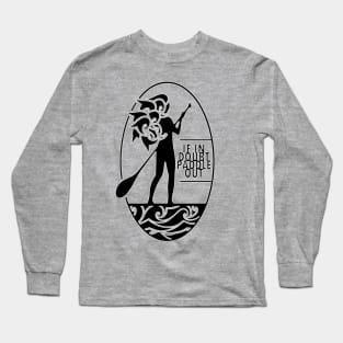 If in doubt, paddle out Long Sleeve T-Shirt